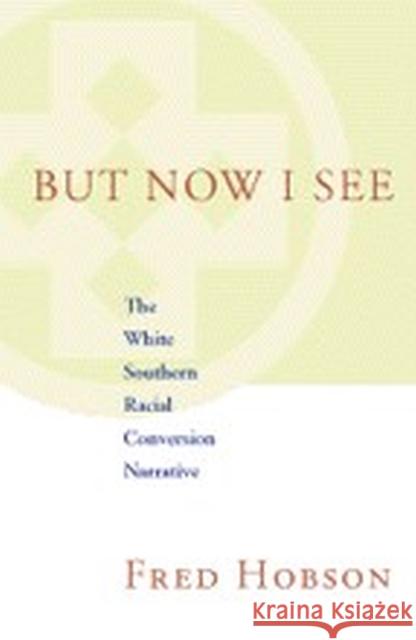 But Now I See: The White Southern Racial Conversion Narrative