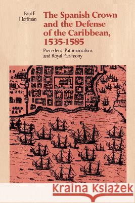 The Spanish Crown and the Defense of the Caribbean, 1535-1585: Precedent, Patrimonialism, and Royal Parsimony