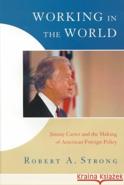 Working in the World: Jimmy Carter and the Making of American Foreign Policy