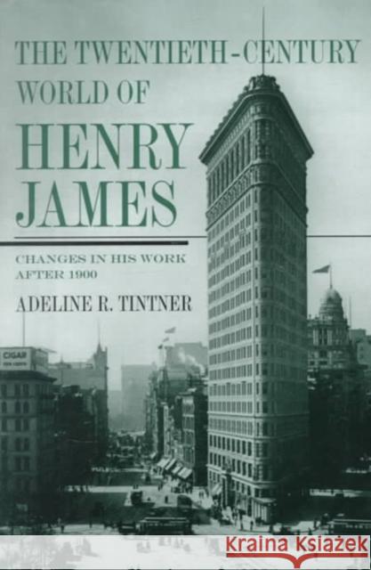 The Twentieth-Century World of Henry James: Changes in His Work After 1900