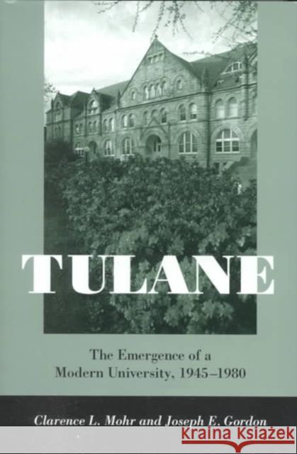 Tulane: The Emergence of a Modern University, 1945-1980
