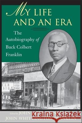 My Life and an Era: The Autobiography of Buck Colbert Franklin