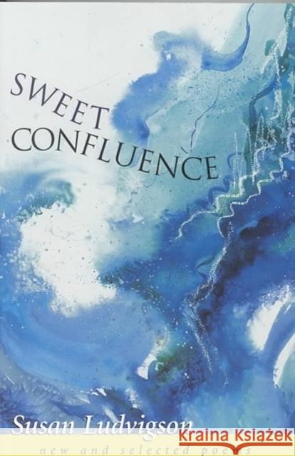 Sweet Confluence: New and Selected Poems
