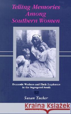 Telling Memories Among Southern Women: Domestic Workers and Their Employers in the Segregated South