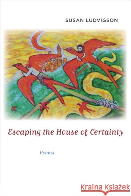 Escaping the House of Certainty: Poems