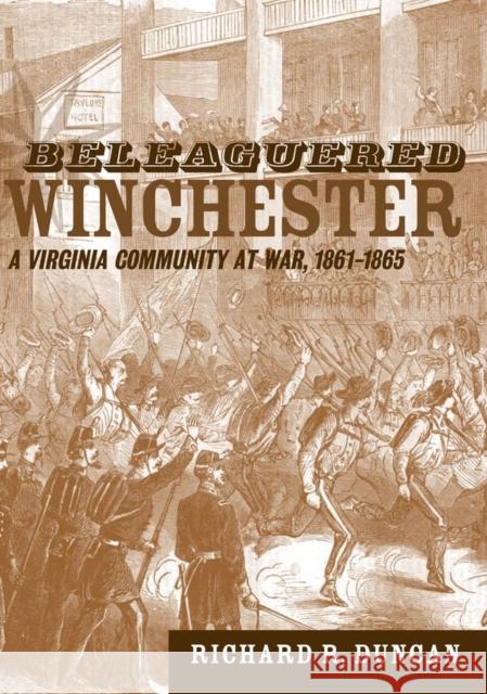 Beleaguered Winchester: A Virginia Community at War, 1861--1865