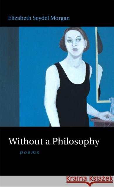 Without a Philosophy: Poems