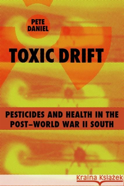 Toxic Drift: Pesticides and Health in the Post-World War II South