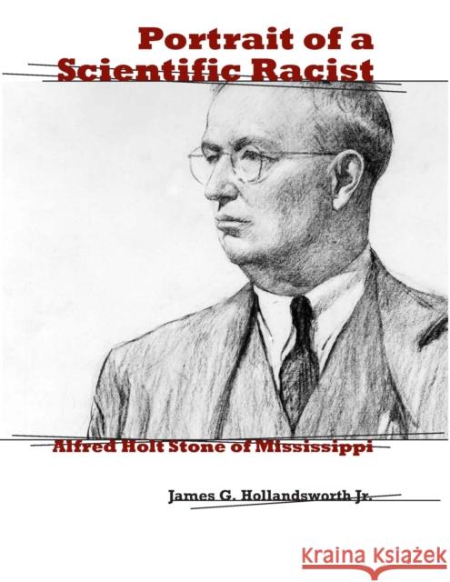 Portrait of a Scientific Racist: Alfred Holt Stone of Mississippi