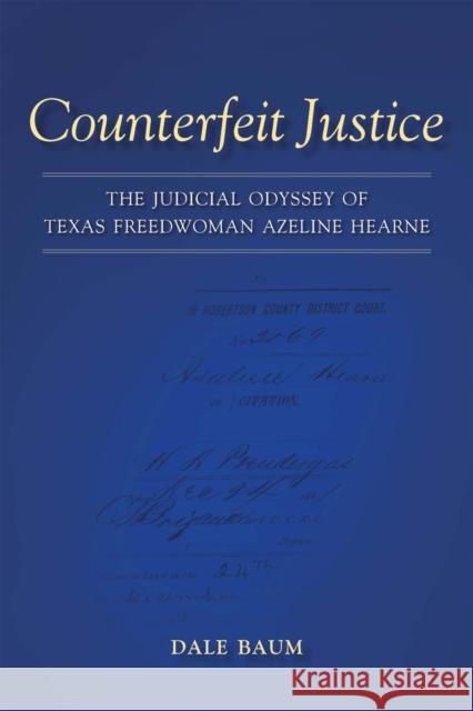 Counterfeit Justice: The Judicial Odyssey of Texas Freedwoman Azeline Hearne