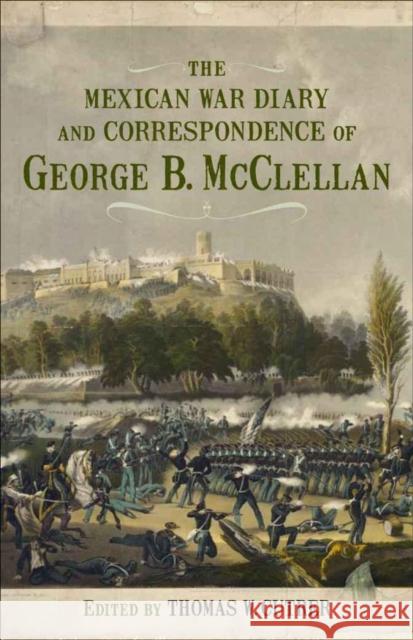 The Mexican War Diary and Correspondence of George B. McClellan