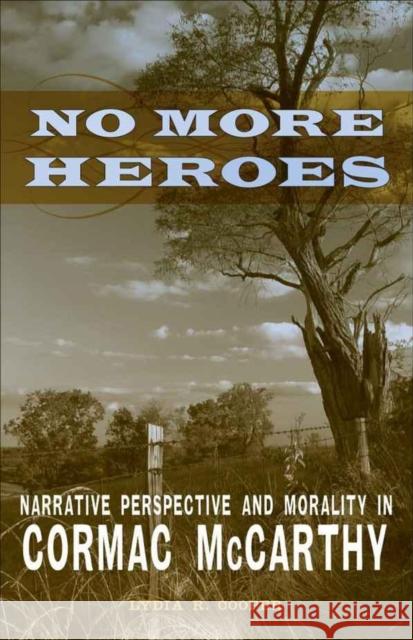 No More Heroes: Narrative Perspective and Morality in Cormac McCarthy