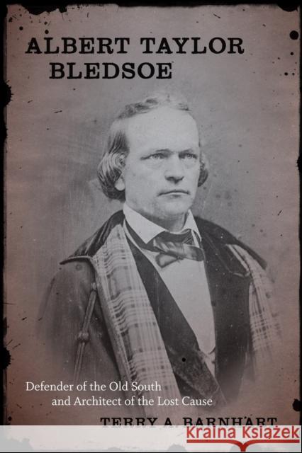 Albert Taylor Bledsoe: Defender of the Old South and Architect of the Lost Cause