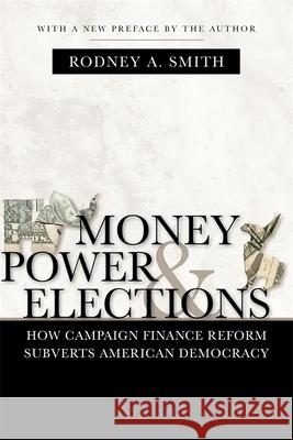 Money, Power, and Elections: How Campaign Finance Reform Subverts American Democracy