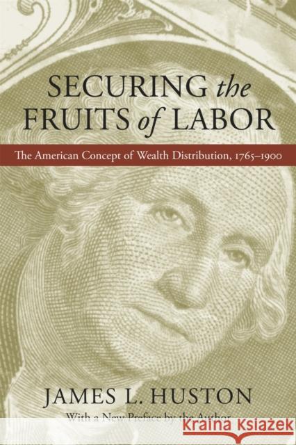Securing the Fruits of Labor: The American Concept of Wealth Distribution, 1765-1900