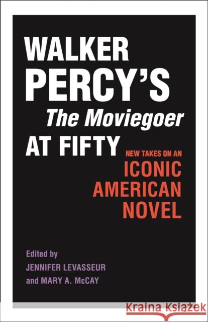 Walker Percy's the Moviegoer at Fifty: New Takes on an Iconic American Novel
