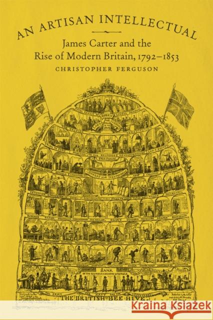 An Artisan Intellectual: James Carter and the Rise of Modern Britain, 1792-1853