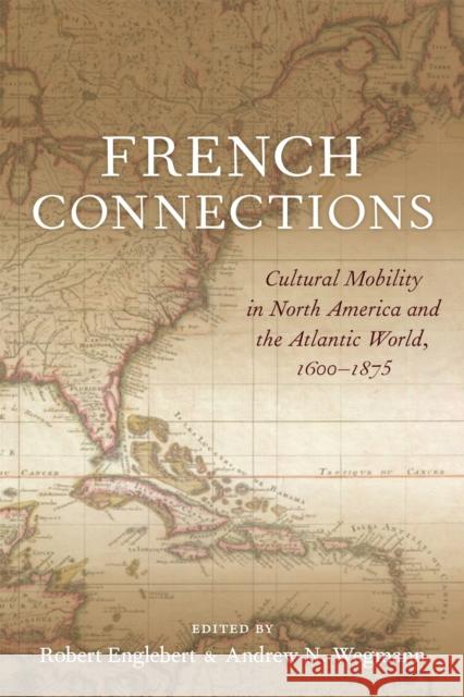 French Connections: Cultural Mobility in North America and the Atlantic World, 1600-1875