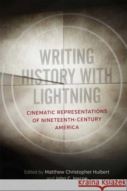 Writing History with Lightning: Cinematic Representations of Nineteenth-Century America