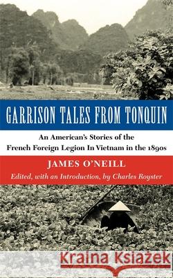 Garrison Tales from Tonquin: An American's Stories of the French Foreign Legion in Vietnam in the 1890s