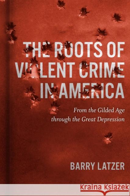 Roots of Violent Crime in America: From the Gilded Age through the Great Depression
