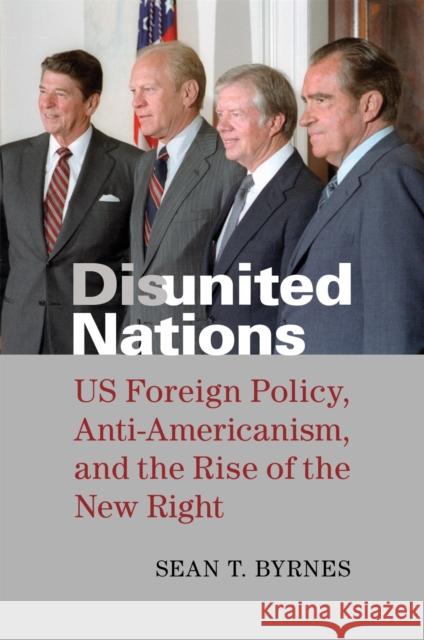 Disunited Nations: Us Foreign Policy, Anti-Americanism, and the Rise of the New Right