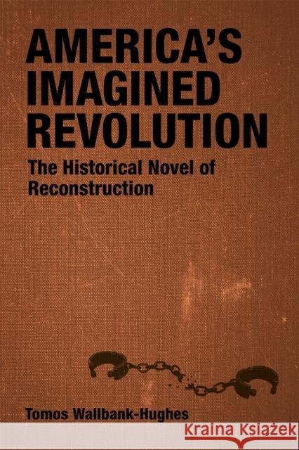America's Imagined Revolution: The Historical Novel of Reconstruction