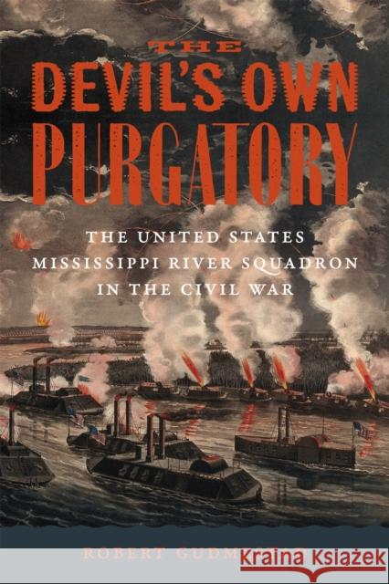 The Devil's Own Purgatory: The United States Mississippi River Squadron in the Civil War