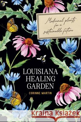 Louisiana Healing Garden: Medicinal Plants for a Sustainable Future