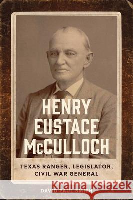 Henry Eustace McCulloch: Texas Ranger, Legislator, Civil War General