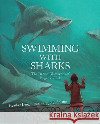 Swimming with Sharks: The Daring Discoveries of Eugenie Clark