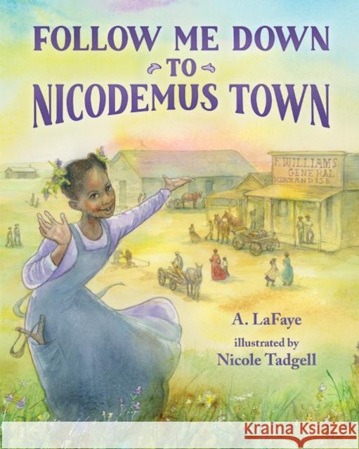 Follow Me Down to Nicodemus Town: Based on the History of the African American Pioneer Settlement
