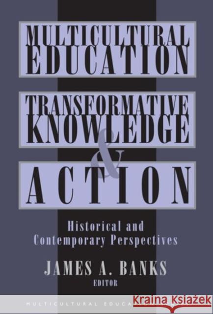 Multicultural Education, Transformative Knowledge and Action: Historical and Contemporary Perspectives