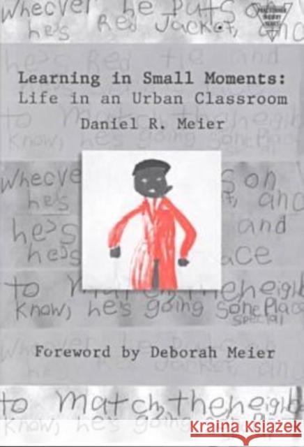 Learning in Small Moments: Life in an Urban Classroom