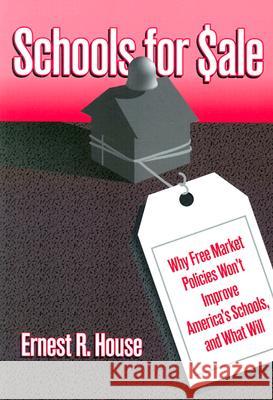 Schools for Sale : Why Free Market Policies Won't Improve America's Schools and What Will