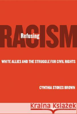 Refusing Racism: White Allies and the Struggle for Civil Rights