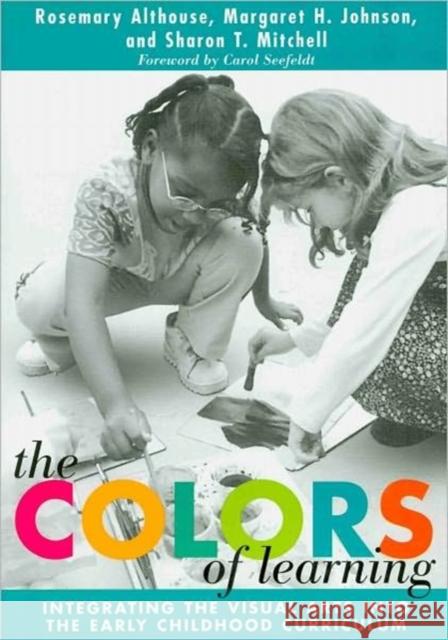 The Colors of Learning: Integrating the Visual Arts Into the Early Childhood Curriculum