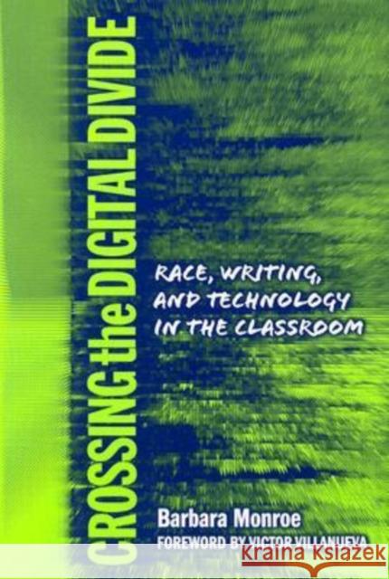 Crossing the Digital Divide: Race, Writing, and Technology in the Classroom