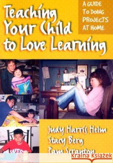 Teaching Your Child to Love Learning: A Guide to Doing Projects at Home