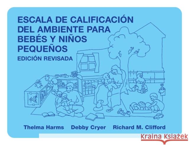 Escala de Calificacion del Ambiente Para Bebes y Ninos Pequenos = Infant/Toddler Environment Rating Scale