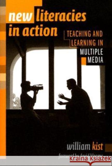 New Literacies in Action: Teaching and Learning in Multiple Media