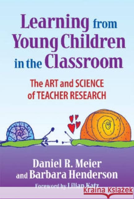 Learning from Young Children in the Classroom: The Art and Science of Teacher Research