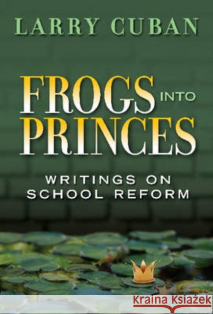 Frogs Into Princes: Writings on School Reform