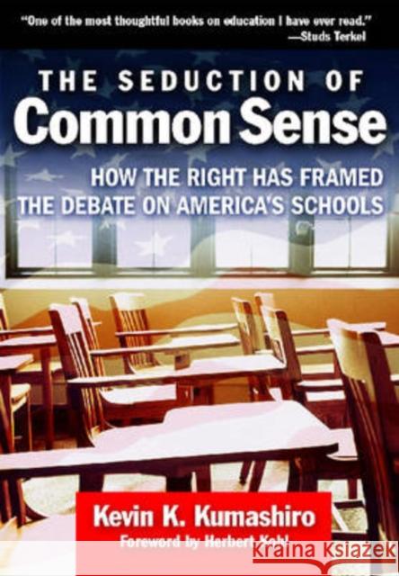 The Seduction of Common Sense: How the Right Has Framed the Debate of America's Schools