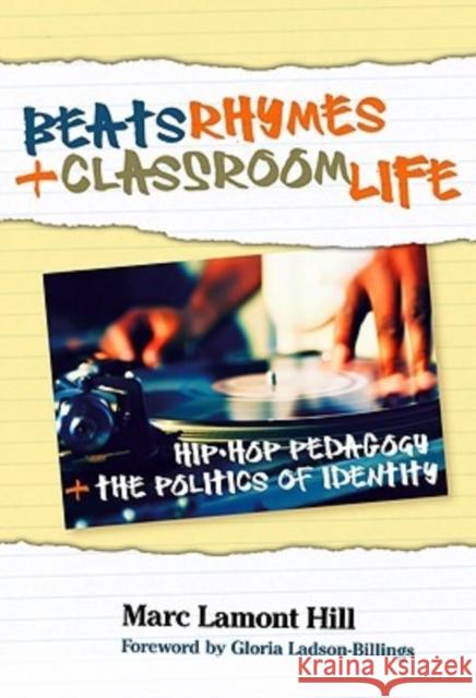 Beats, Rhymes, and Classroom Life: Hip-Hop Pedagogy and the Politics of Identity