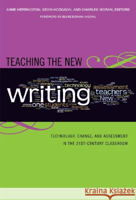 Teaching the New Writing: Technology, Change, and Assessment in the 21st Century Classroom