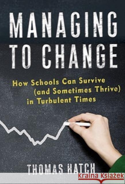 Managing to Change: How Schools Can Survive (and Sometimes Thrive) in Turbulent Times