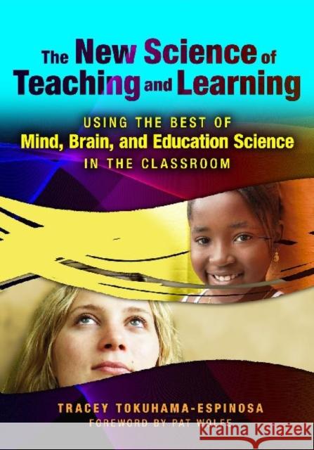 The New Science of Teaching and Learning: Using the Best of Mind, Brain, and Education Science in the Classroom