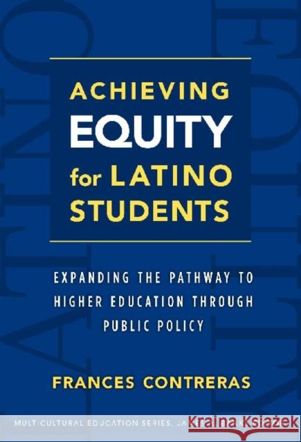 Achieving Equity for Latino Students: Expanding the Pathway to Higher Education Through Public Policy
