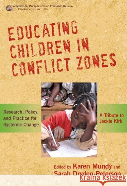 Educating Children in Conflict Zones: Research, Policy, and Practice for Systemic Change--A Tribute to Jackie Kirk